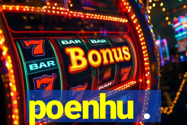 poenhu .